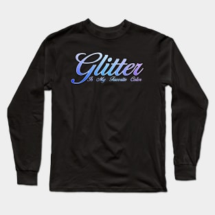 Glitter is my favorite color Long Sleeve T-Shirt